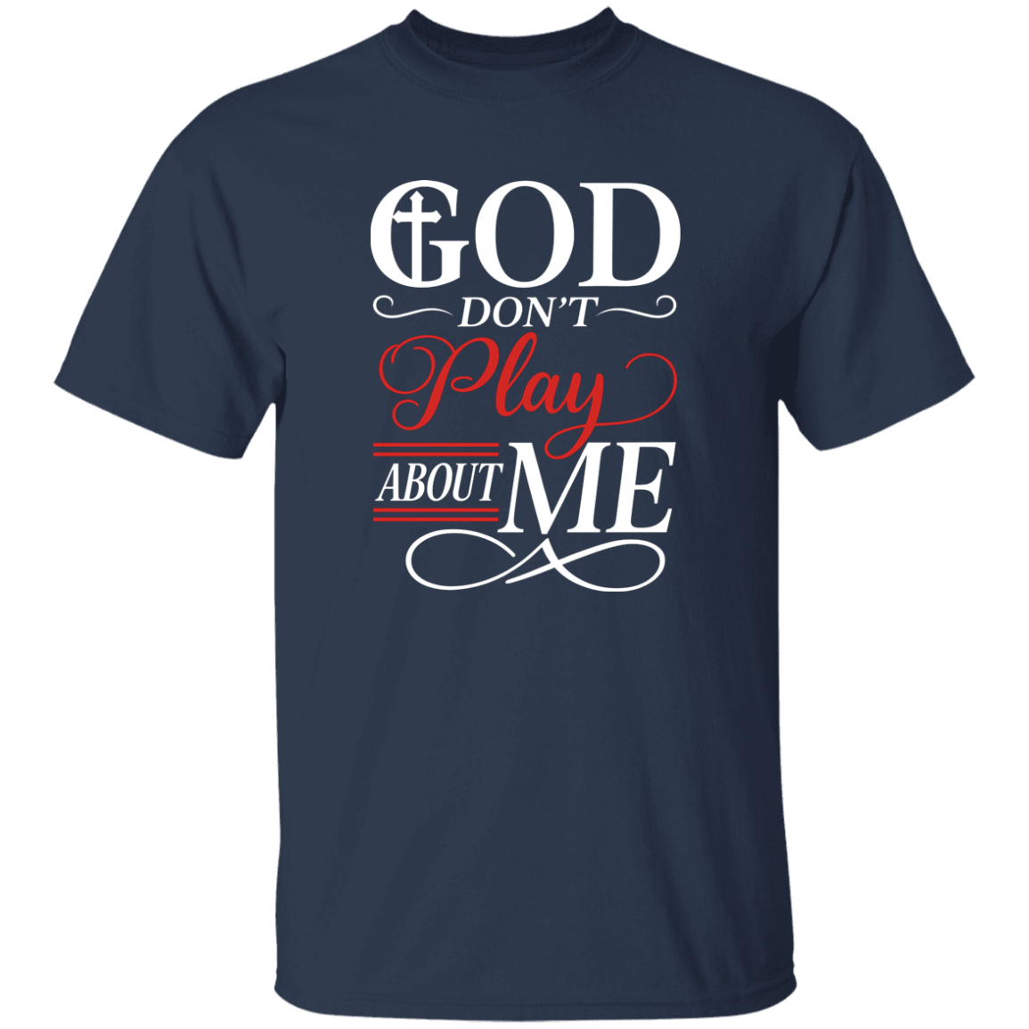 God Don't Play About Me 5.3 oz. T-Shirt