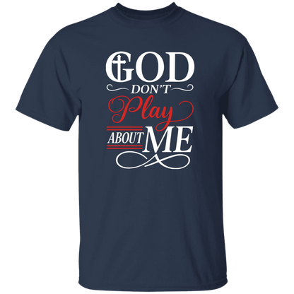 God Don't Play About Me 5.3 oz. T-Shirt