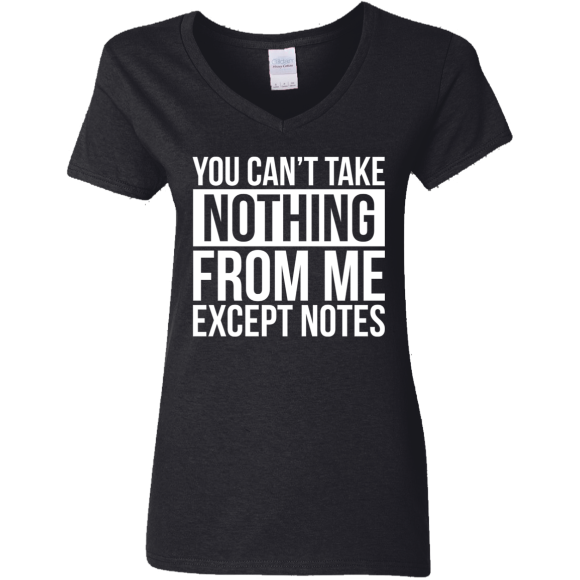 You Can't Take Noting From Me Except Notes Ladies' 5.3 oz. V-Neck T-Shirt