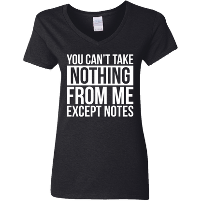 You Can't Take Noting From Me Except Notes Ladies' 5.3 oz. V-Neck T-Shirt