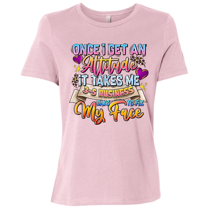 Once I Get an Attitude It Takes Me 3-5 Business Day's to Fix My Face  Ladies Relaxed Jersey Short-Sleeve T-Shirt