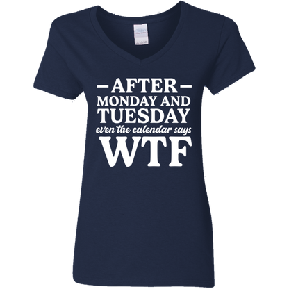 After Monday and Tuesday Even the Calendar Says WTF Women's V-Neck T-Shirt