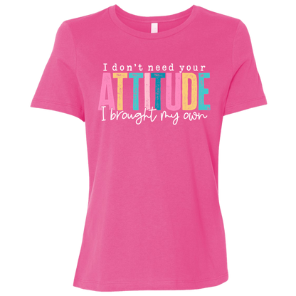 I Don't Need Your Attitude I Got My Own Ladies' Relaxed Graphic Tee