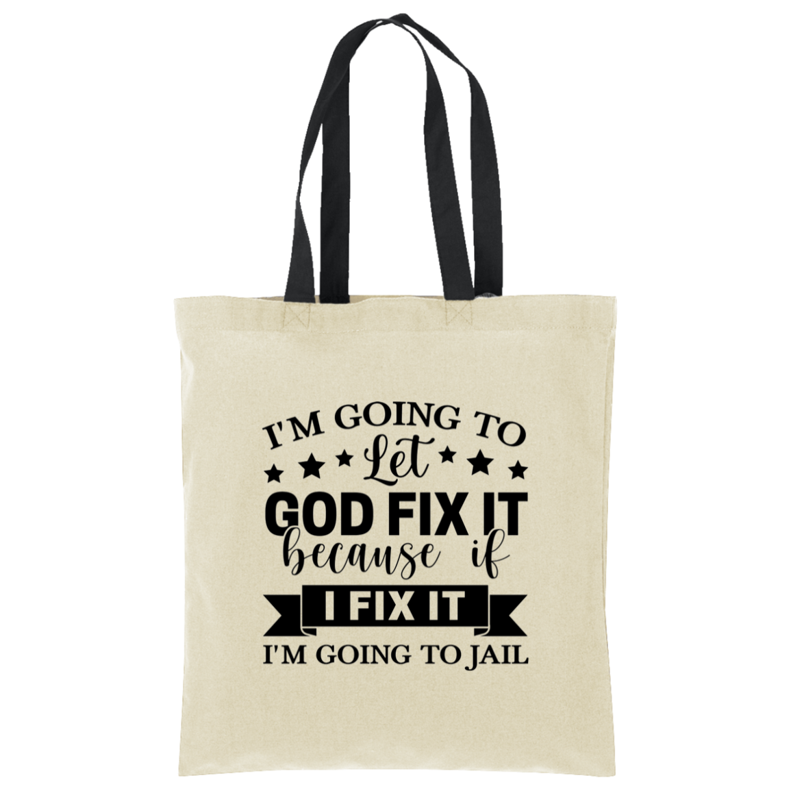 I'm Going To Let God Fix It Because If I Fix It I'm Going To Jail Tote