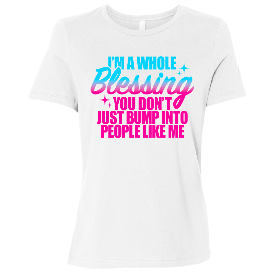 I'm a Whole Blessing You Just Don't Bump Into People Like Me Ladies Relaxed Jersey Short-Sleeve T-Shirt
