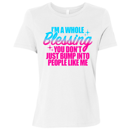 I'm a Whole Blessing You Just Don't Bump Into People Like Me Ladies Relaxed Jersey Short-Sleeve T-Shirt