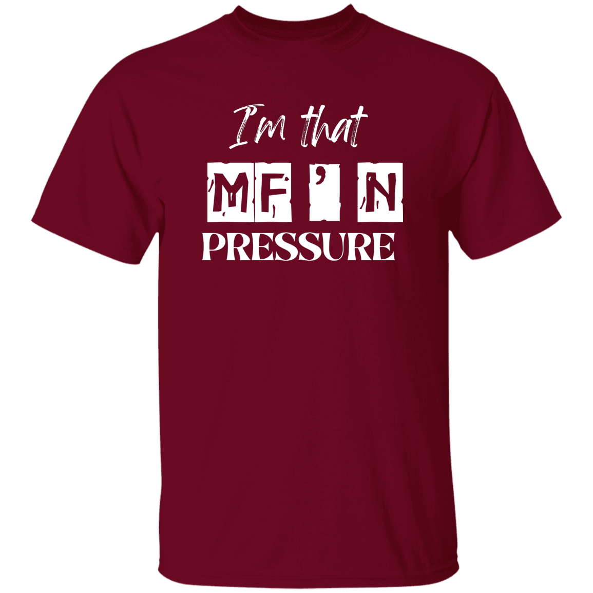 I'm That MF'N Pressure Men's 5.3 oz. Heavyweight T-Shirt