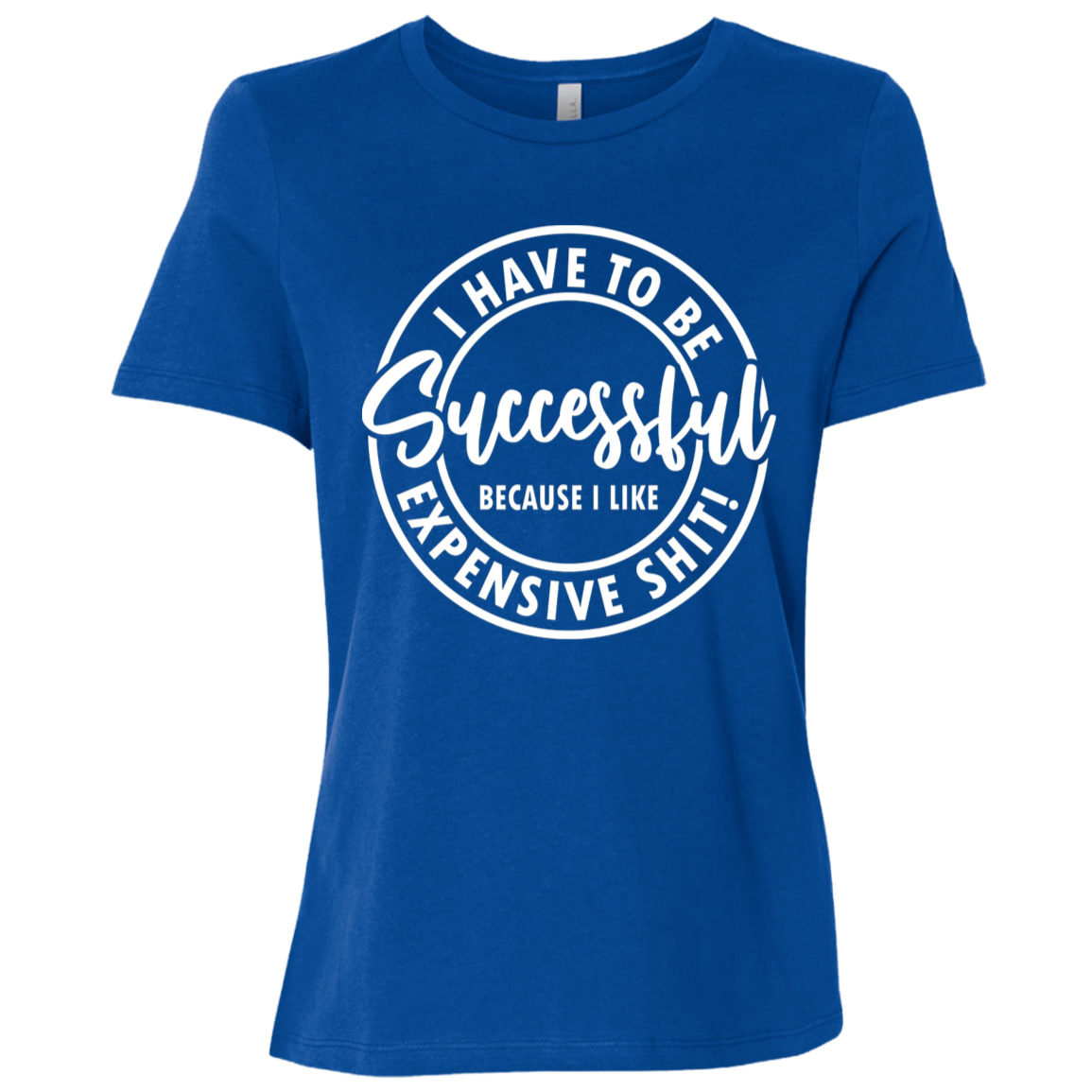 I Have to Be Successful | Women's Relaxed Fit Tee