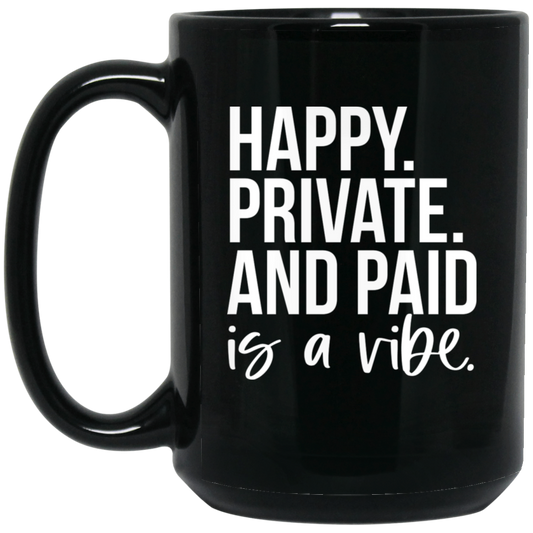 Happy Private and Paid Is a Vibe 15oz Black Mug