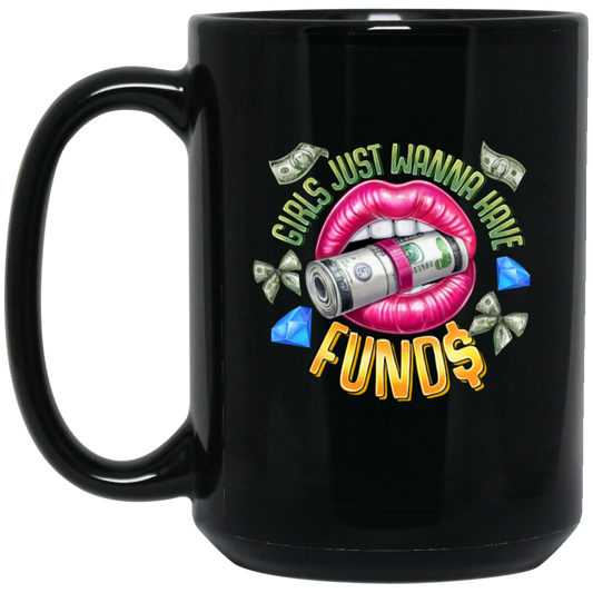 Girl's Just Wanna Have Funds 15oz Black Mug