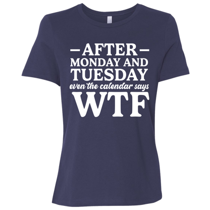After Monday and Tuesday Even the Calendar Says WTF Ladies' Relaxed Graphic Tee