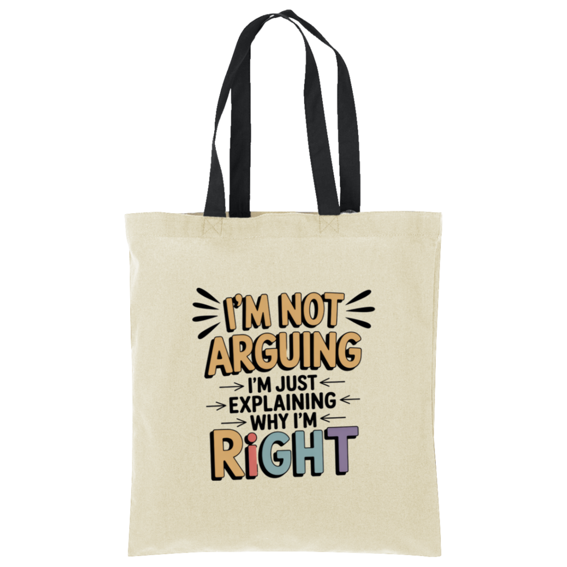 I'm Not Arguing I'm Just Explaining Why I'm Right Tote