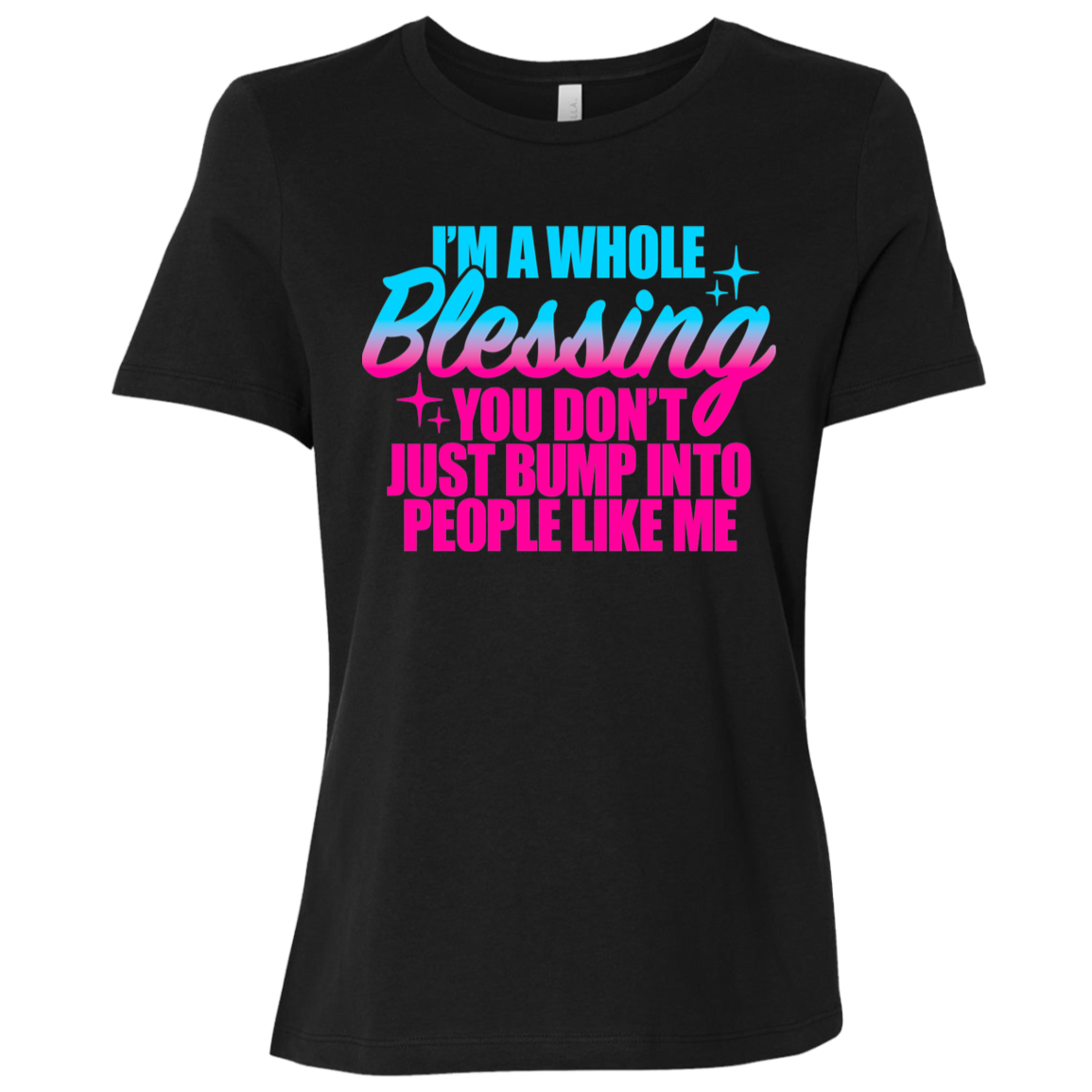 I'm a Whole Blessing You Just Don't Bump Into People Like Me Ladies Relaxed Jersey Short-Sleeve T-Shirt