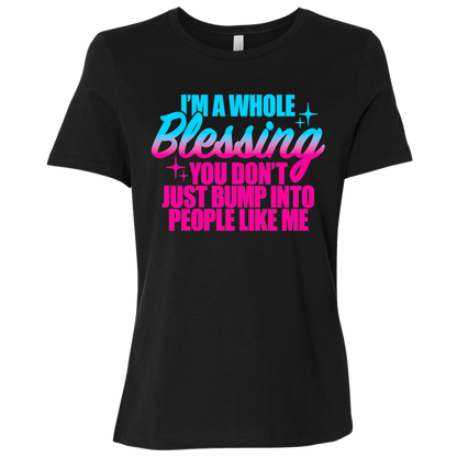 I'm a Whole Blessing You Just Don't Bump Into People Like Me Ladies Relaxed Jersey Short-Sleeve T-Shirt