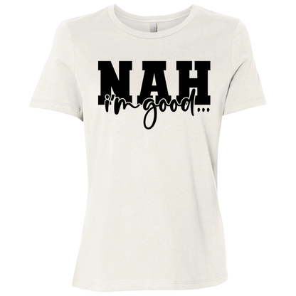 Nah I'm Good | Women's Relaxed Fit Tee