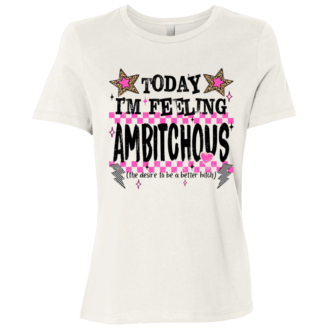 Today I'm Feeling Ambitchous Ladies Relaxed Tee