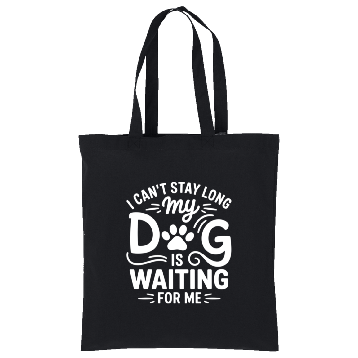 I Can't Stay Long My Dog is Waiting for Me Tote