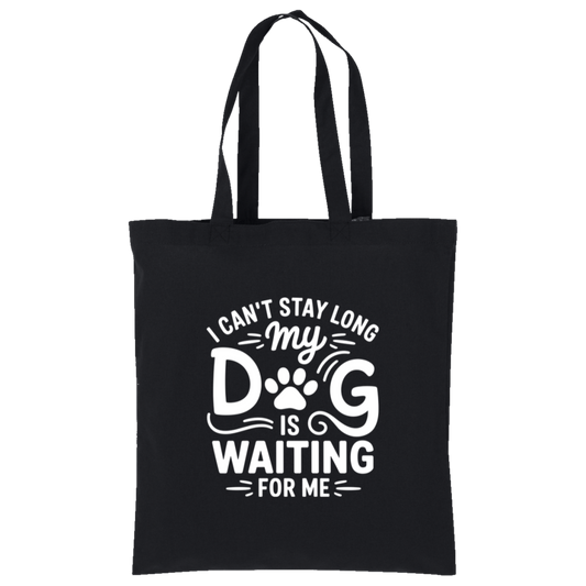 I Can't Stay Long My Dog is Waiting for Me Tote