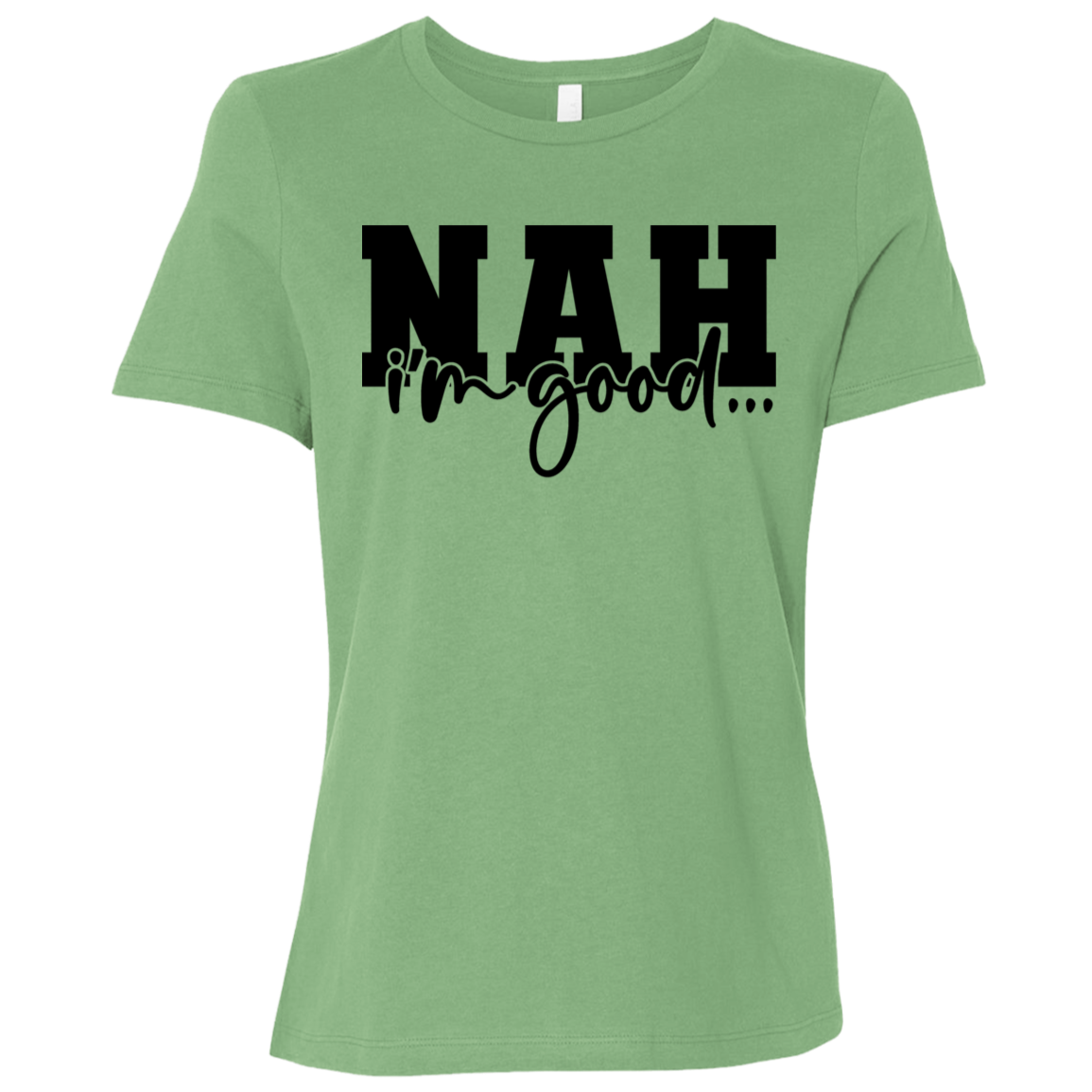 Nah I'm Good | Women's Relaxed Fit Tee
