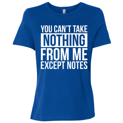 You Can't Take Noting From Me Except Notes Ladies Relaxed Jersey Short-Sleeve T-Shirt