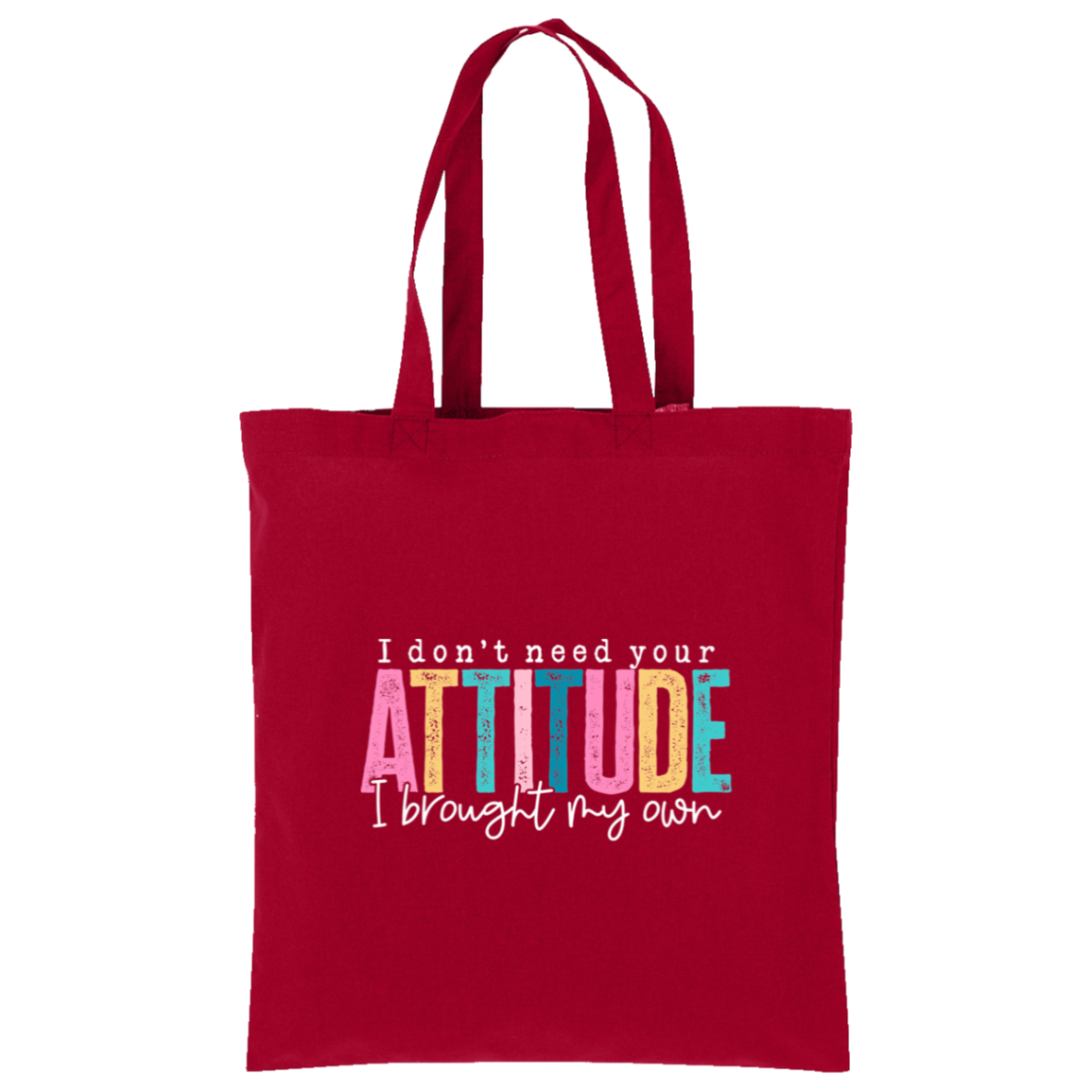 I Don't Need Your Attitude I brought My Own Core Cotton Tote