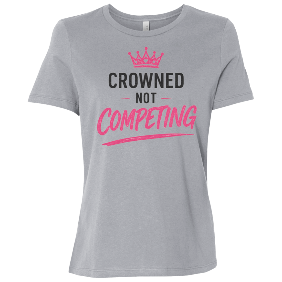Crowned Not Competing Women's Relaxed Fit T-Shirt