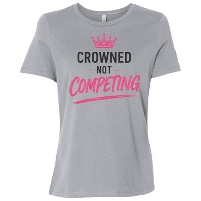 Crowned Not Competing Women's Relaxed Fit T-Shirt
