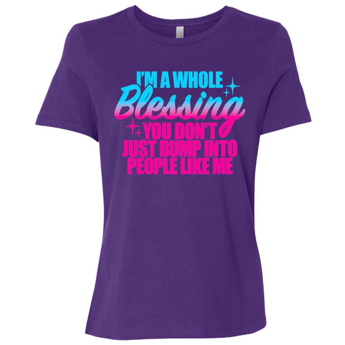 I'm a Whole Blessing You Just Don't Bump Into People Like Me Ladies Relaxed Jersey Short-Sleeve T-Shirt