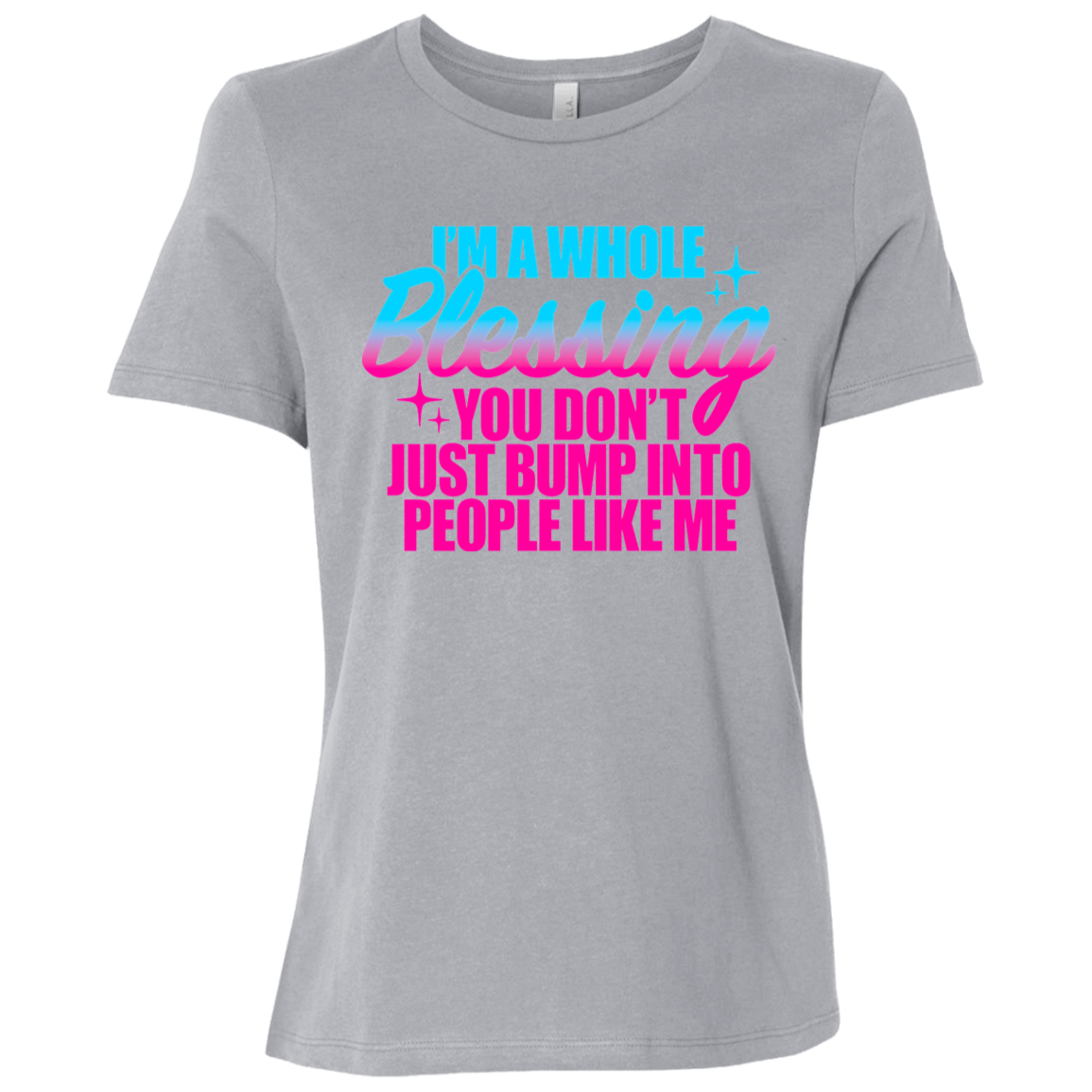 I'm a Whole Blessing You Just Don't Bump Into People Like Me Ladies Relaxed Jersey Short-Sleeve T-Shirt