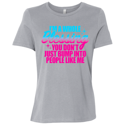 I'm a Whole Blessing You Just Don't Bump Into People Like Me Ladies Relaxed Jersey Short-Sleeve T-Shirt