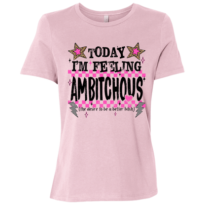 Today I'm Feeling Ambitchous Ladies Relaxed Jersey Short-Sleeve T-Shirt