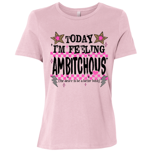 Today I'm Feeling Ambitchous Ladies Relaxed Jersey Short-Sleeve T-Shirt