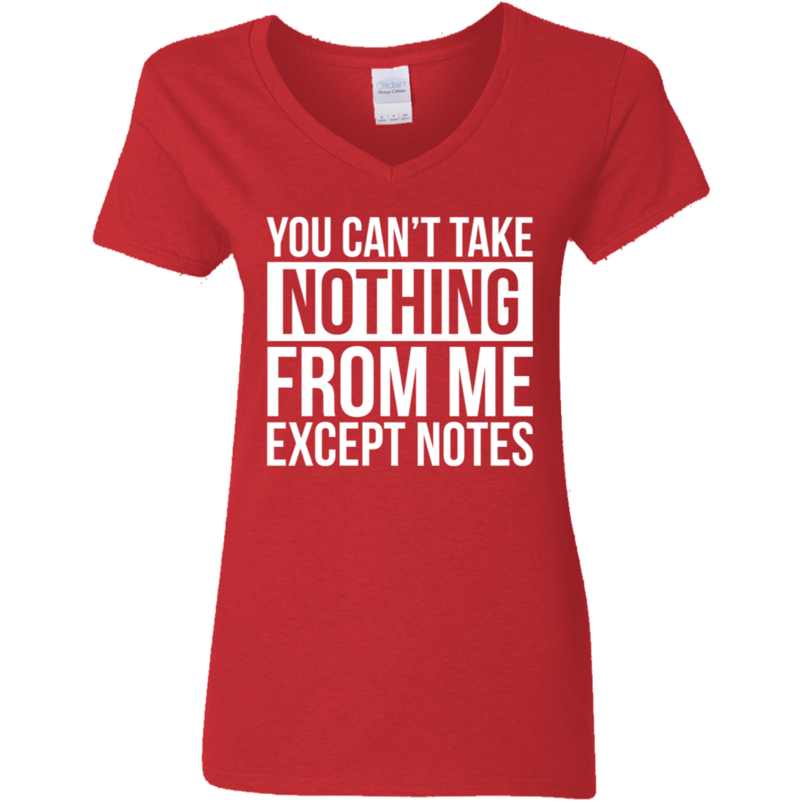 You Can't Take Noting From Me Except Notes Ladies' 5.3 oz. V-Neck T-Shirt