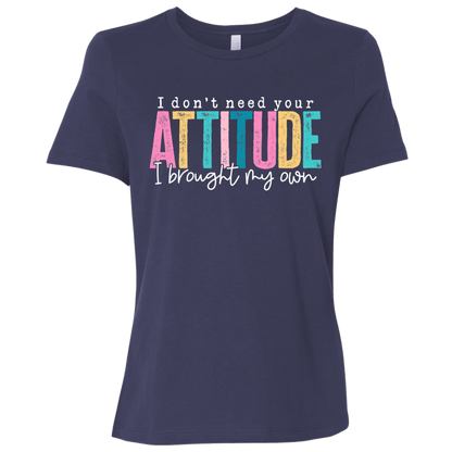 I Don't Need Your Attitude I Got My Own Ladies' Relaxed Graphic Tee