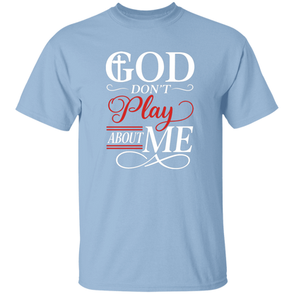 God Don't Play About Me  5.3 oz. T-Shirt