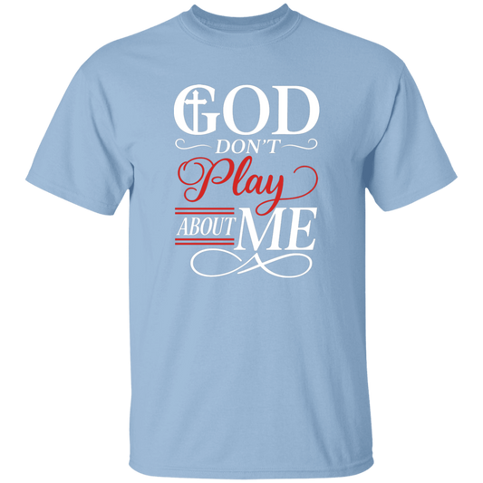God Don't Play About Me  5.3 oz. T-Shirt