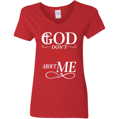 God Don't Play About Me Ladies' 5.3 oz. V-Neck T-Shirt