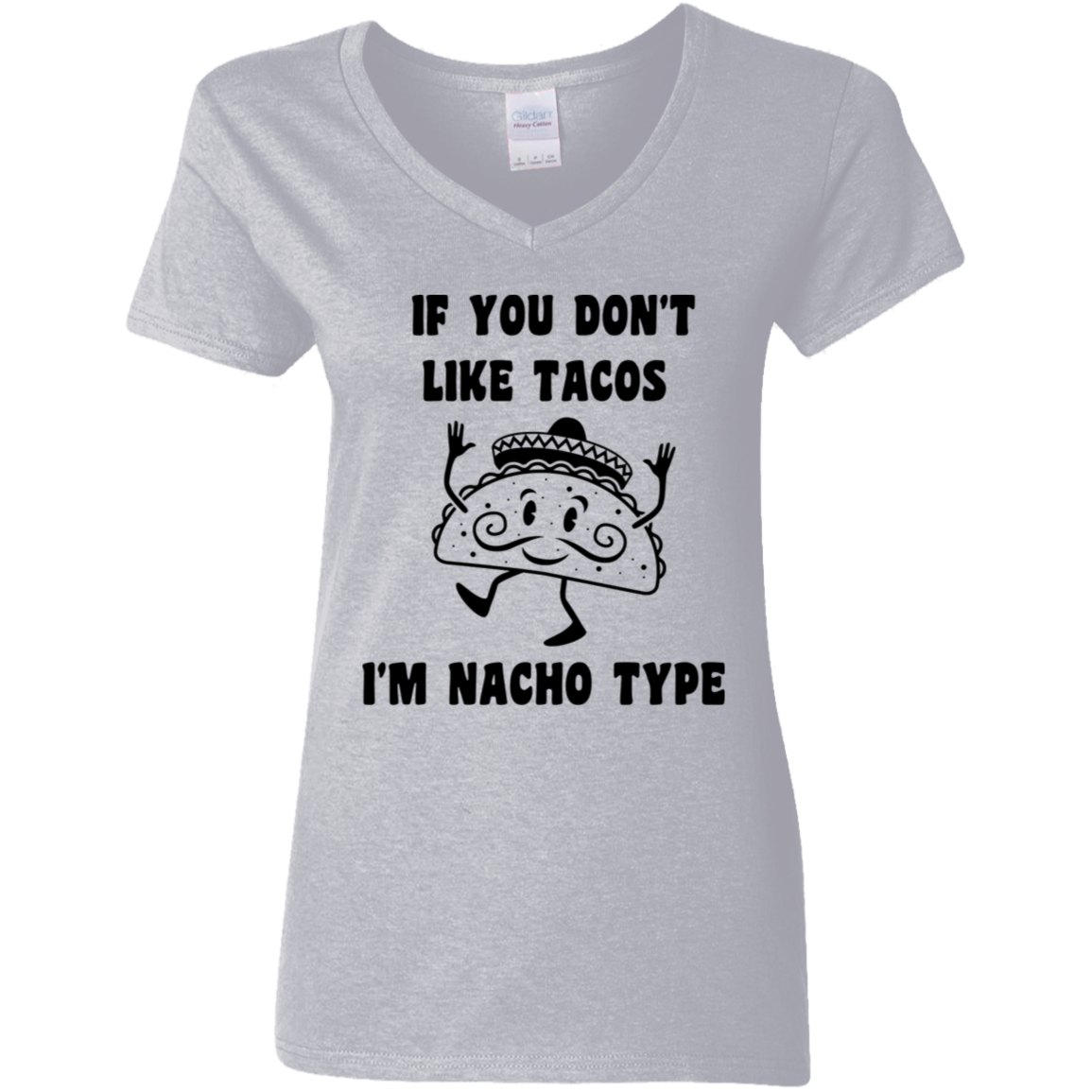 If You Don't Like Tacos I'm Nacho Type Ladies' V-Neck Tee