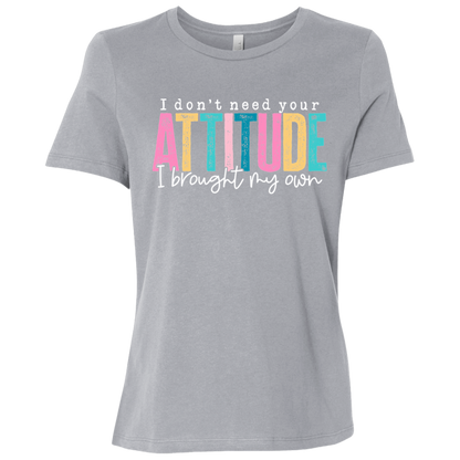 I Don't Need Your Attitude I Got My Own Ladies' Relaxed Graphic Tee