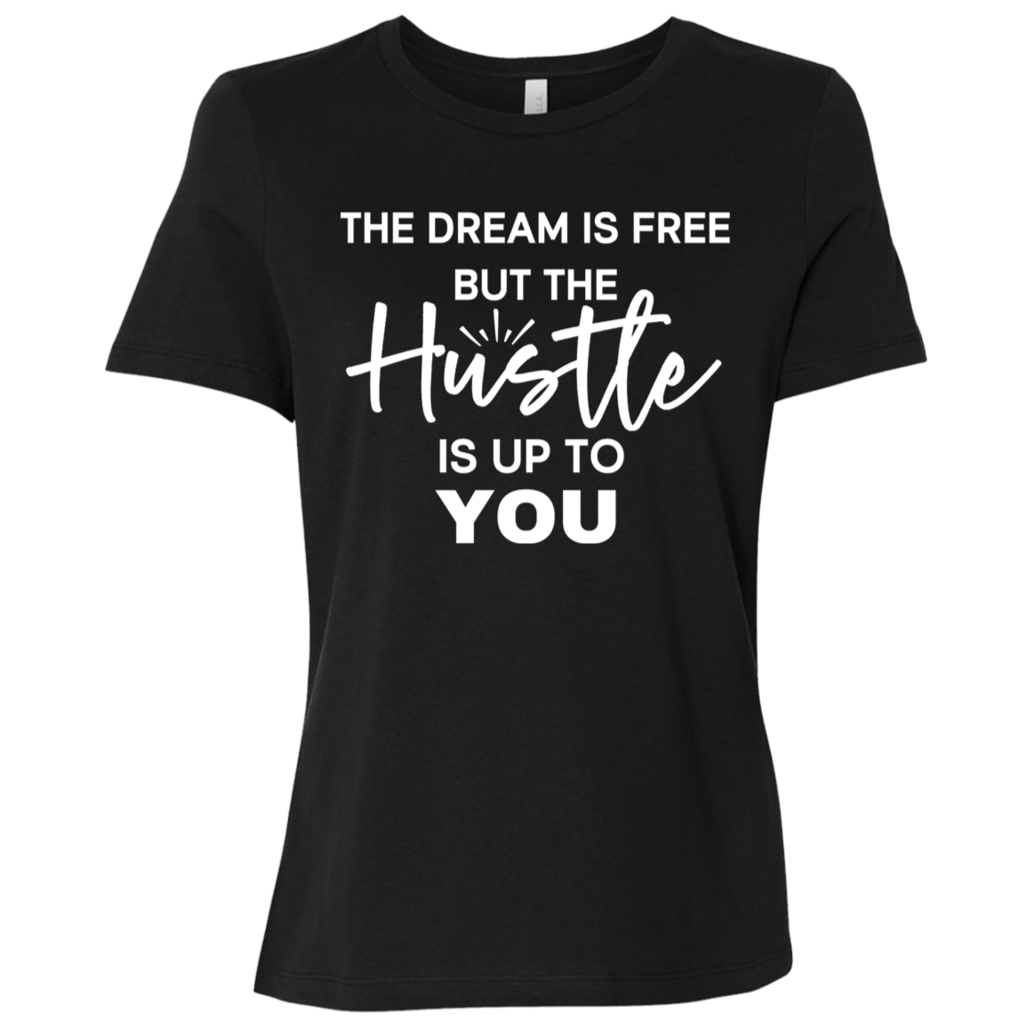 The Dream Is Free But the Hustle Is Up to You Ladies' Relaxed Graphic Tee