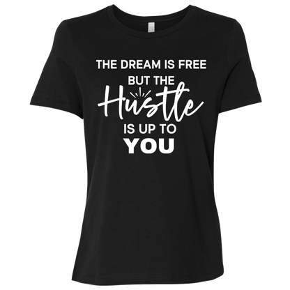 The Dream Is Free But the Hustle Is Up to You Ladies' Relaxed Graphic Tee