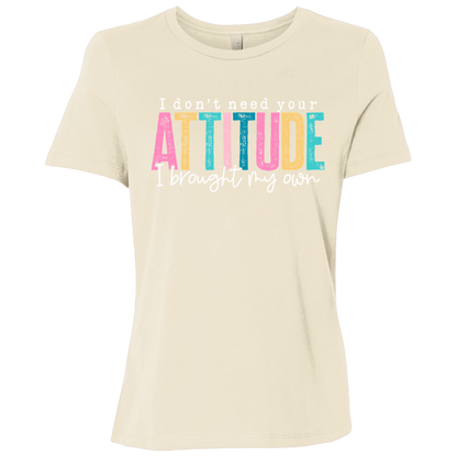 I Don't Need Your Attitude I Got My Own Ladies' Relaxed Graphic Tee