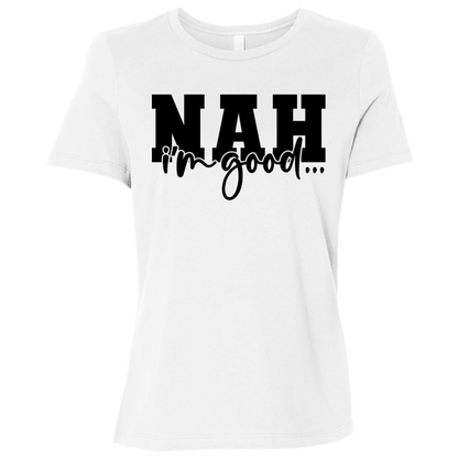 Nah I'm Good | Women's Relaxed Fit Tee