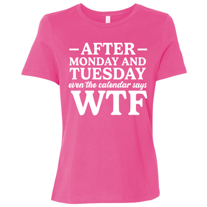 After Monday and Tuesday Even the Calendar Says WTF Ladies' Relaxed Graphic Tee