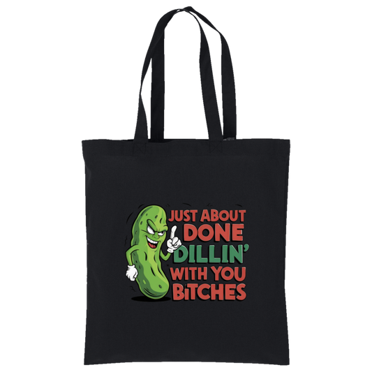 Just about Done Dillin With You B$tches Tote