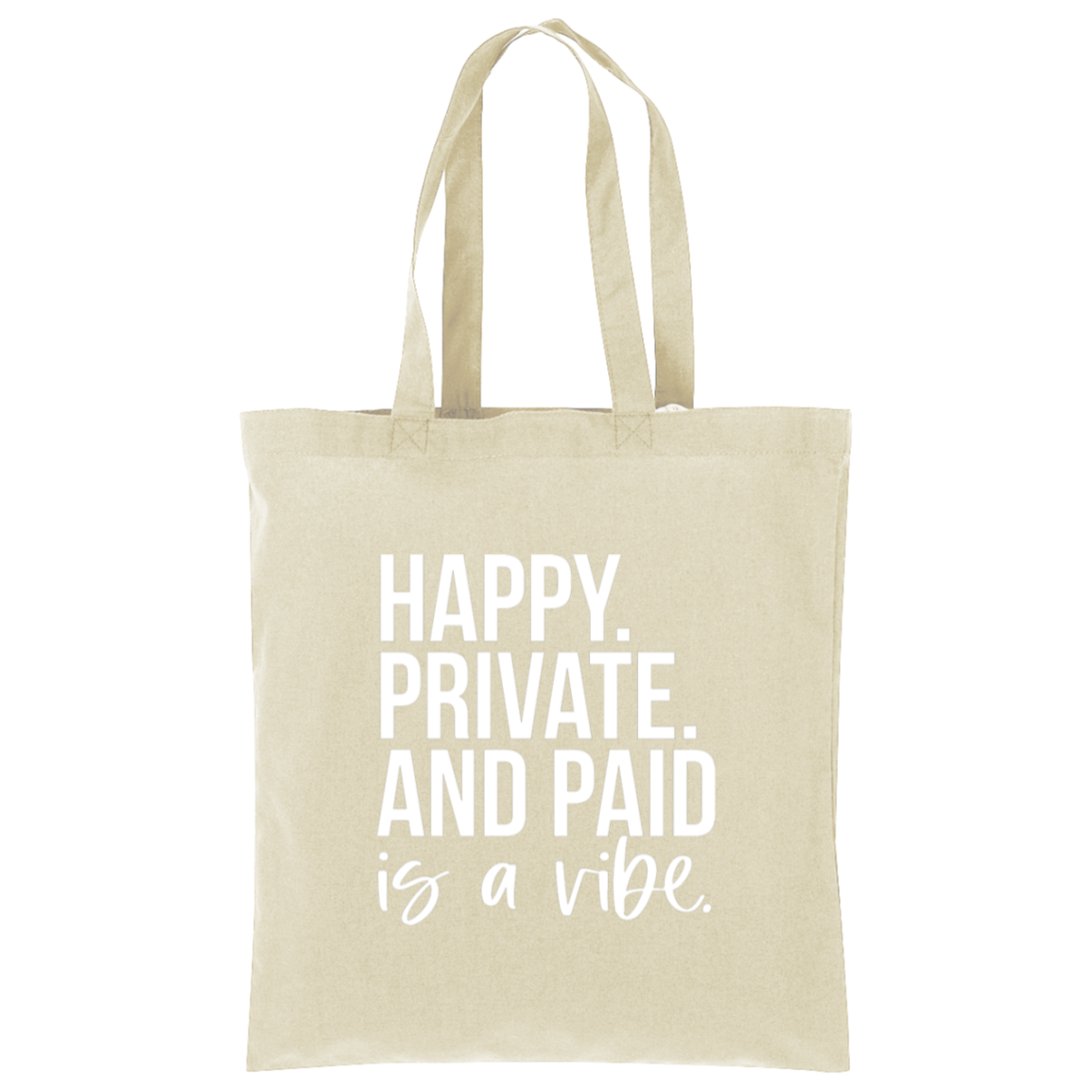 Happy Private and Paid Is a Vibe Tote