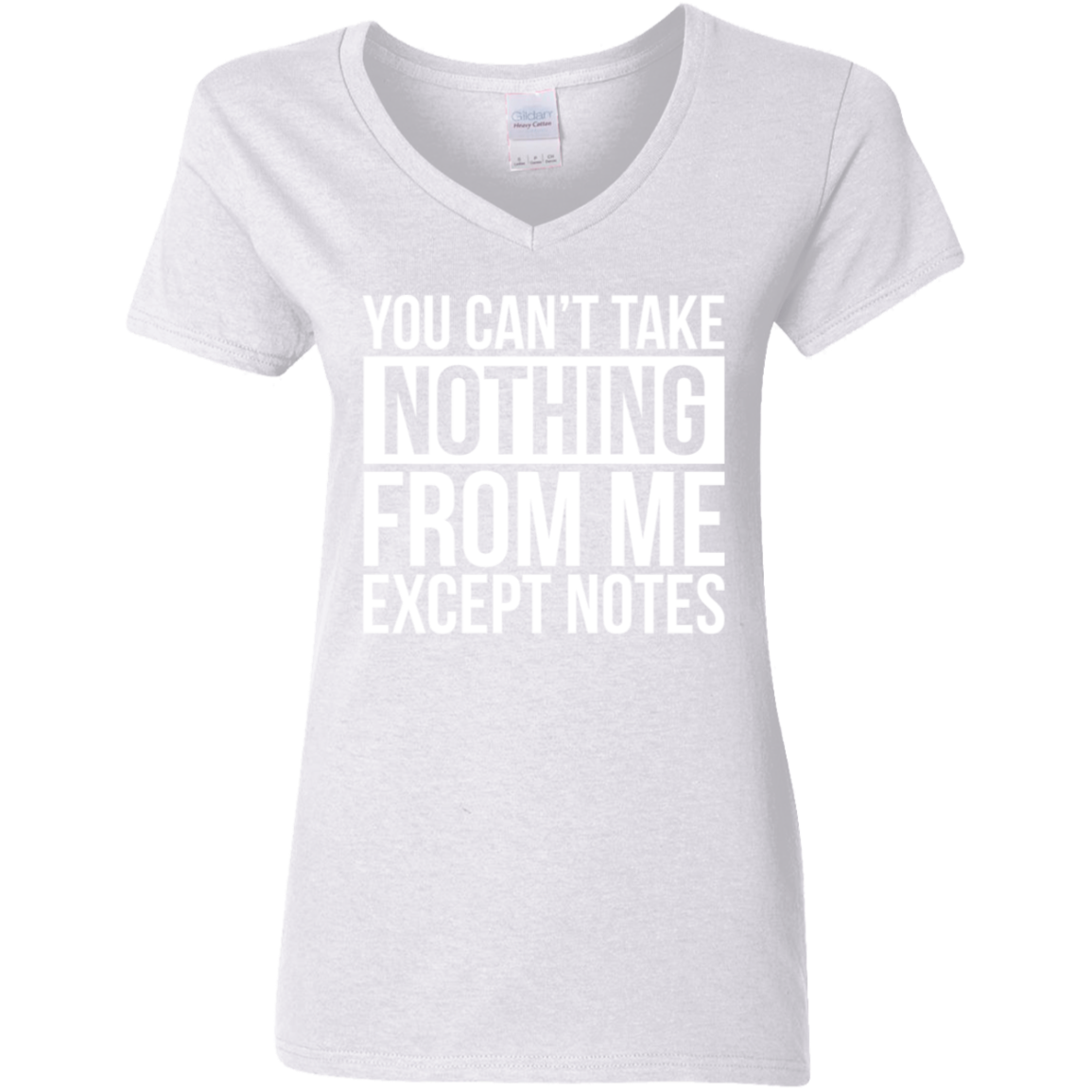 You Can't Take Noting From Me Except Notes Ladies' 5.3 oz. V-Neck T-Shirt