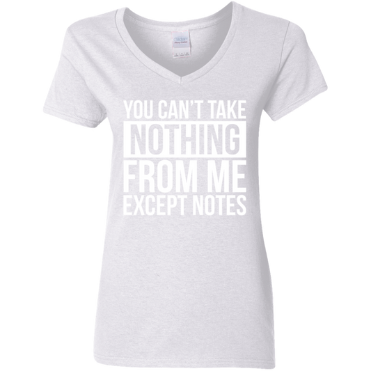 You Can't Take Noting From Me Except Notes Ladies' 5.3 oz. V-Neck T-Shirt