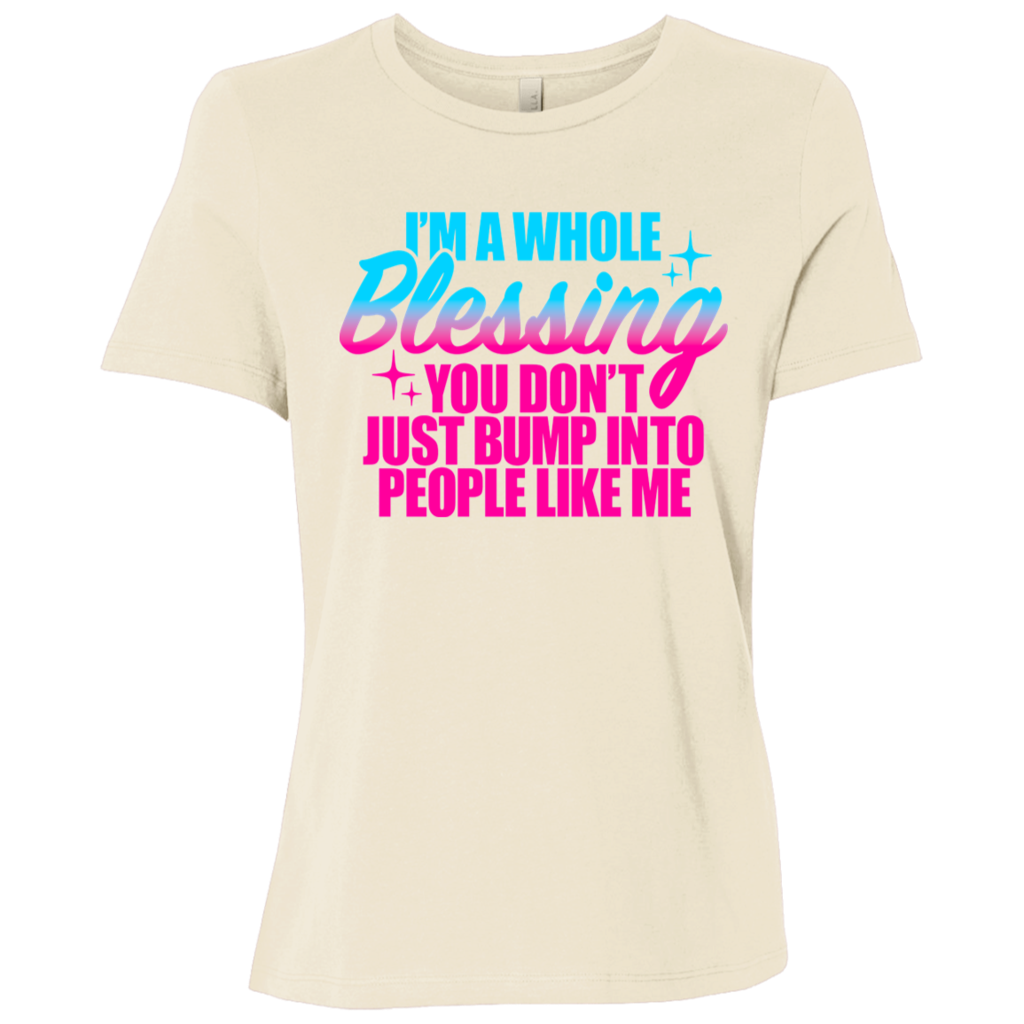 I'm a Whole Blessing You Just Don't Bump Into People Like Me Ladies Relaxed Jersey Short-Sleeve T-Shirt