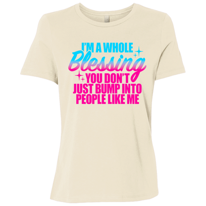 I'm a Whole Blessing You Just Don't Bump Into People Like Me Ladies Relaxed Jersey Short-Sleeve T-Shirt